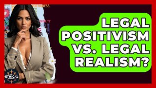 Legal Positivism Vs. Legal Realism - The Ethical Compass