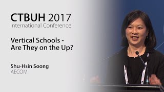 CTBUH 2017 Australia Conference - Shu-Hsin Soong “Vertical Schools – Are They on the Up”