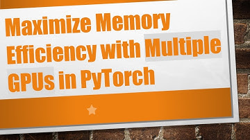 Maximize Memory Efficiency with Multiple GPUs in PyTorch