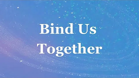 Bind Us Together - Worship Music Video (with Lyrics)