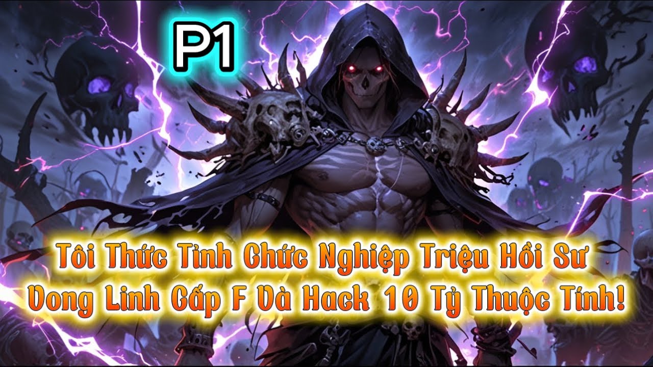 【Full Bộ】Tôi Thức Tỉnh Chức Nghiệp Triệu Hồi Sư Vong Linh Cấp F Và Hack 10 Tỷ Thuộc Tính! P1