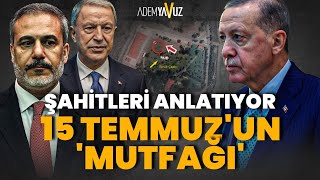 FİDAN VE AKAR'IN 15 TEMMUZ 'MUTFAĞI' DEŞİFRE OLDU