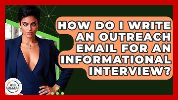 How Do I Write An Outreach Email For An Informational Interview? - Job Success Network