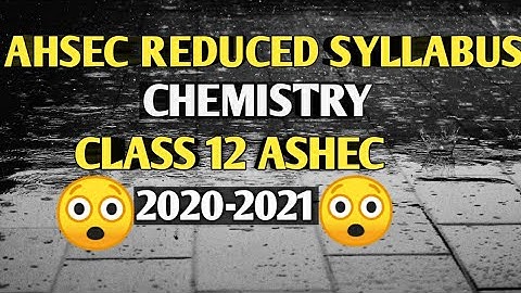 Ahsec reduced syllabus of Chemistry class 12| SYLLABUS FOR HIGHER SECONDARY SECOND YEAR|