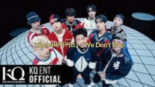 We Don’t Stop’ - xikers(싸이커스) Official MV Lirik lagu terjemahan