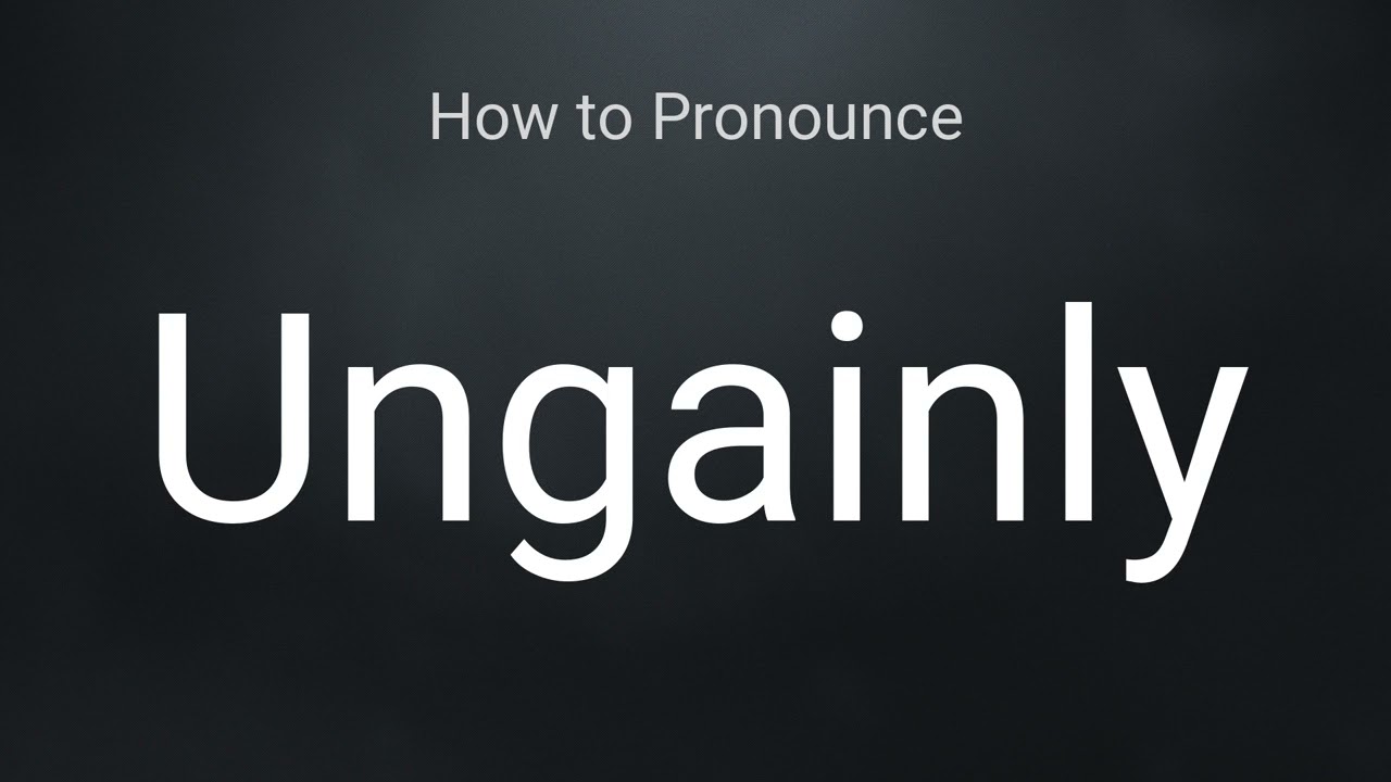 How to Pronounce Ungainly