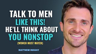 How HIGH VALUE WOMAN Talk To Men (He'll Think About You Nonstop) || MATTHEW HUSSEY