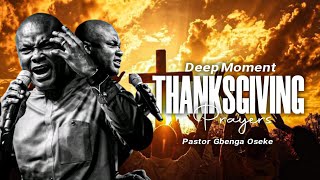 Deep Moment Of Thanksgiving Prayer Pastor Gbenga Oseke