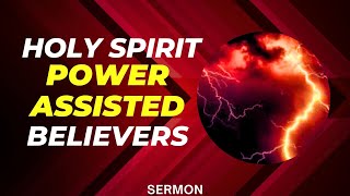 HOLY SPIRIT POWER-ASSISTED BELIEVERS | SERMON: CFAR MINISTRIES - THE ENCOUNTER SERVICE.