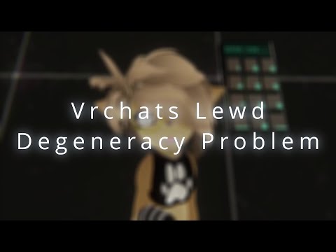 🗣 Vrchats Lewd Degeneracy Problem Explained...