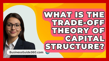What Is The Trade-off Theory Of Capital Structure? - BusinessGuide360.com