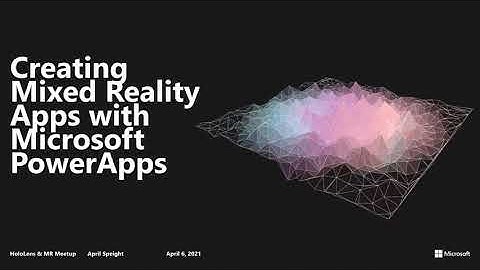 MR Speaker Series: Creating Mixed Reality Apps with Microsoft PowerApps