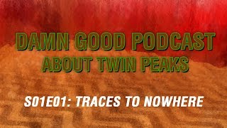 Twin Peaks S01E01: Traces to Nowhere – Damn Good Podcast