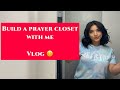 Building a prayer closet | vlog