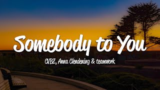 Cvbz, Anna Clendening, Teamwork. - Somebody To You (Lyrics)