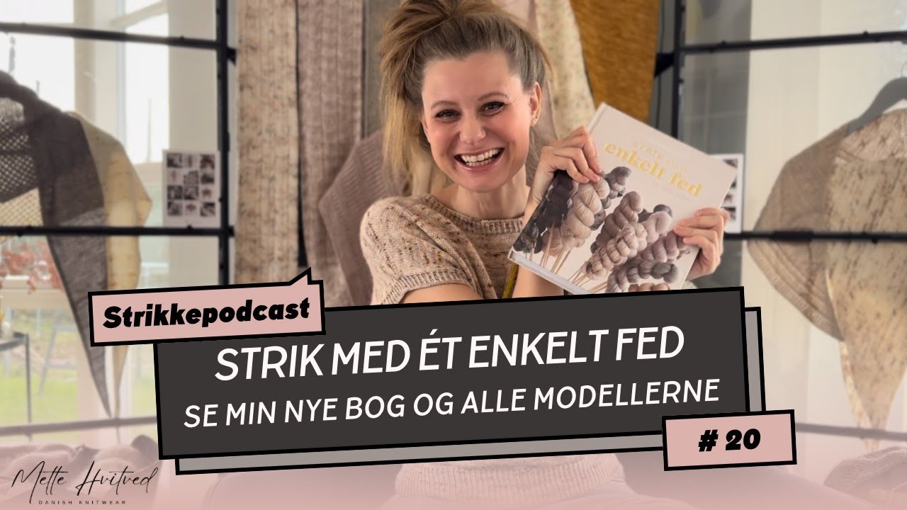 Strikkepodcast #20 - Strik med ét enkelt fed, se min nye bog og alle modellerne