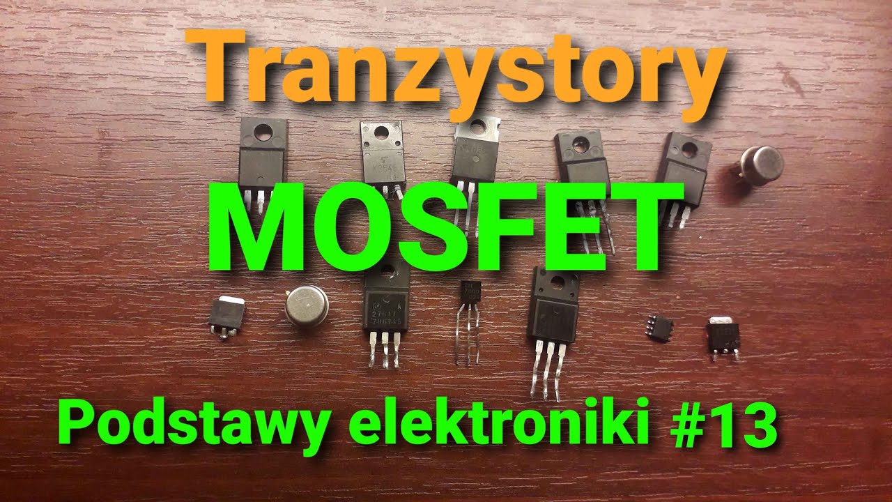 Mosfety, tranzystory MOSFET [Podstawy elektroniki #13] - YouTube