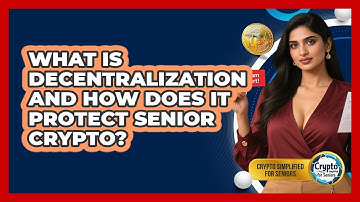 What Is Decentralization And How Does It Protect Senior Crypto? - Crypto Simplified for Seniors