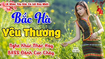 LK Nhạc Tây Bắc REMIX 2025 | BẮC HÀ YÊU THƯƠNG | Nghe Khúc Nhạc Hay Say Quên Lối Về