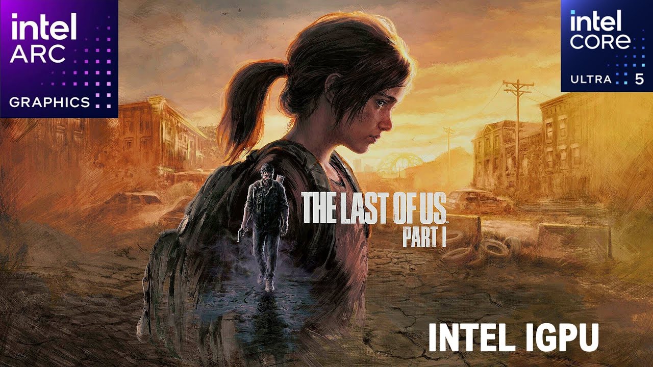 The Last Of Us Part 1 Intel Core Ultra 5 125H | Intel Arc IGPU