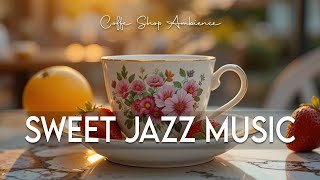 Sweet Jazz Music ☕ Bossa Nova Instrumental and Relaxing Jazz Cafe Music for Studying