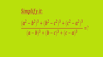 Simplify it:(〖(a^2-b^2)〗^3+〖(b^2-c^2)〗^3+〖(c^2-a^2)〗^3)/(〖(a-b)〗^3+〖(b-c)〗^3+〖(c-a)〗^3 )=?
