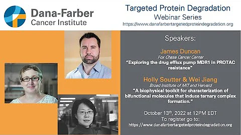 James Duncan, Holly Soutter & Wei Jiang - Dana-Farber Targeted Degradation Webinar Series