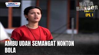 Ambu udah semangat nonton bola | NAGA BANGOR TEAAA EPS 1