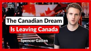 The Canadian Dream Is Leaving Canada | Spencer Gatten