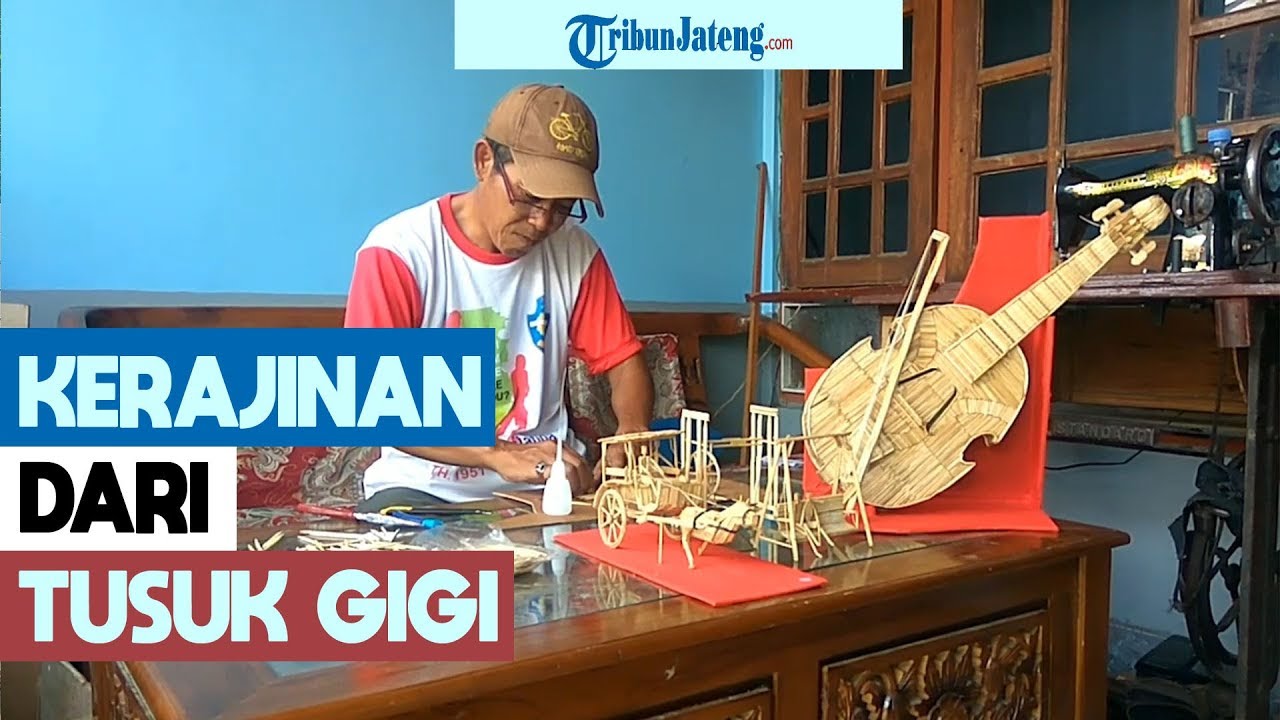 Inspirasi Usaha Suparno Bikin Kerajinan  dari  Tusuk  Gigi  