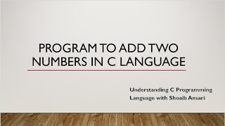 Program in C to add two numbers | C programming | Intellect Coding | Shoaib Ansari