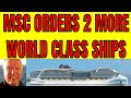MSC ORDERS 2 MORE WORLD CLASS CRUISE SHIPS 12 Ships Now On Order For Over $8 Billion