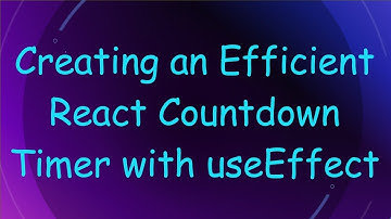 Creating an Efficient React Countdown Timer with useEffect