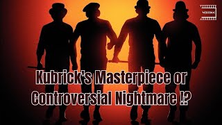 A Clockwork Orange: Kubrick's Masterpiece or Controversial Nightmare?