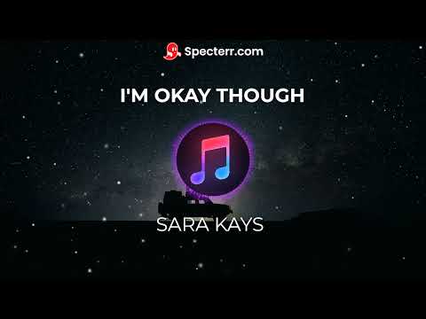 I'M OKAY THOUGH - SARA KAYS || NO ADs