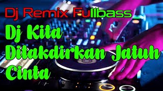 Dj Kita Ditakdirkan Jatuh Cinta || DJ Remix Fullbass