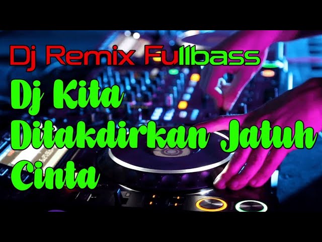 Dj Kita Ditakdirkan Jatuh Cinta || DJ Remix Fullbass class=