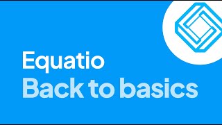 Equatio: Back to Basics