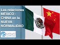 Relaciones MÉXICO CHINA en la NUEVA NORMALIDAD