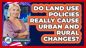 Do Land Use Policies Really Cause Urban And Rural Changes? - Demographic Data Answers