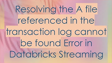 Resolving the A file referenced in the transaction log cannot be found Error in Databricks Streaming