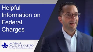 San Diego Federal Defense Attorney Provides Helpful Information on Federal Charges