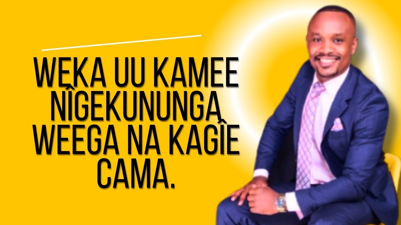 WEKA UU KAMEE NÎGEKUNUNGA WEEGA NA GACAME WEGA 