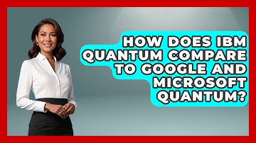 How Does IBM Quantum Compare to Google and Microsoft Quantum? - Quantum Tech Explained