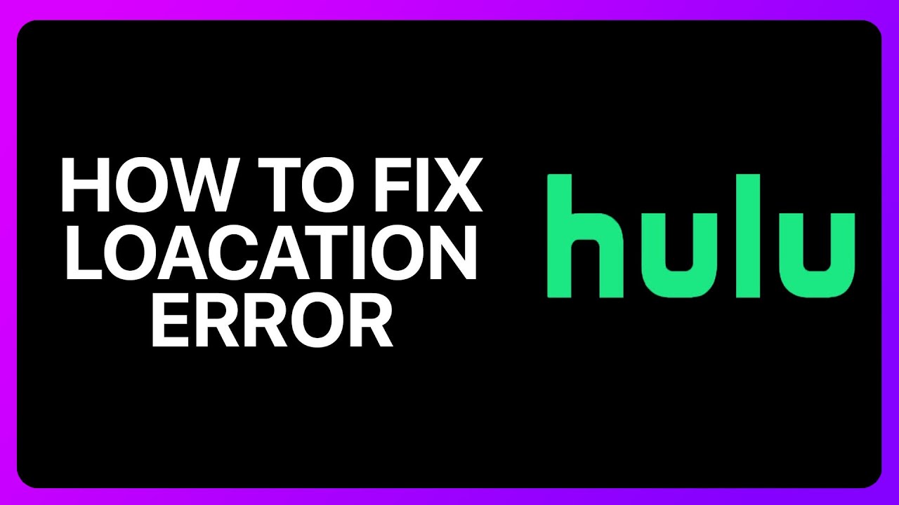 How To Fix Hulu Location Error Tutorial
