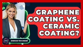 Graphene Coating Vs. Ceramic Coating? - Emerging Tech Insider