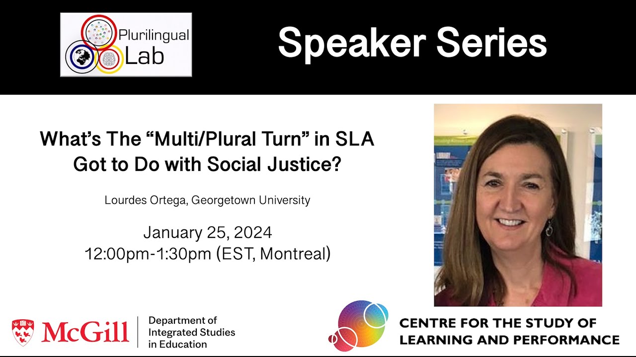 What's the "Multi/Plurilingual Turn" in SLA Got to Do with Social Justice? - Dr. Lourdes Ortega