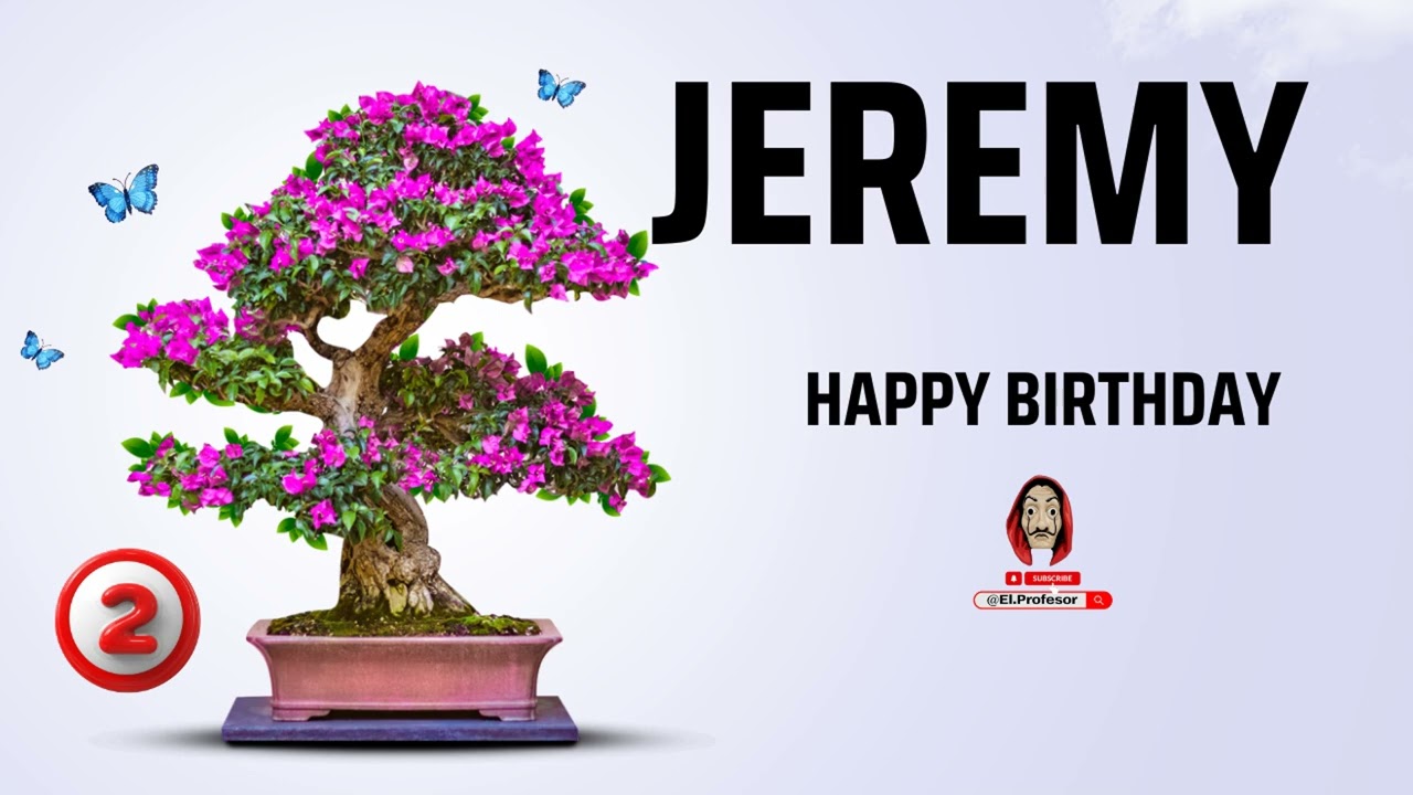 Happy Birthday To You Jeremy - Special Birthday Song
