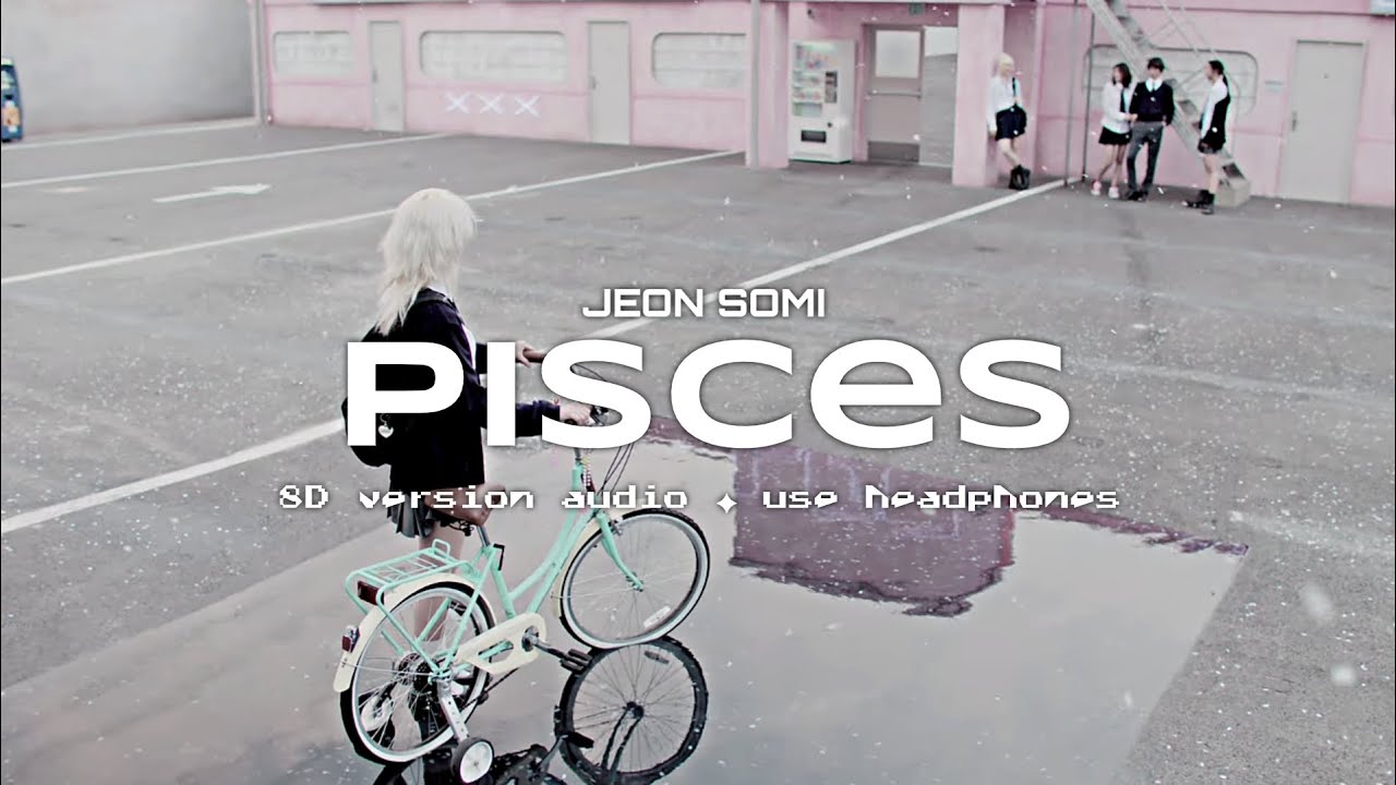 JEON SOMI (전소미) - Pisces (자두) ✦ 8D VERSION AUDIO ✦ USE HEADPHONES 🎧