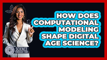 How Does Computational Modeling Shape Digital Age Science? - Science Through Time